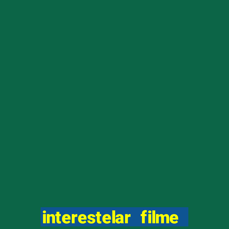 interestelar filme completo dublado telegram interestelar